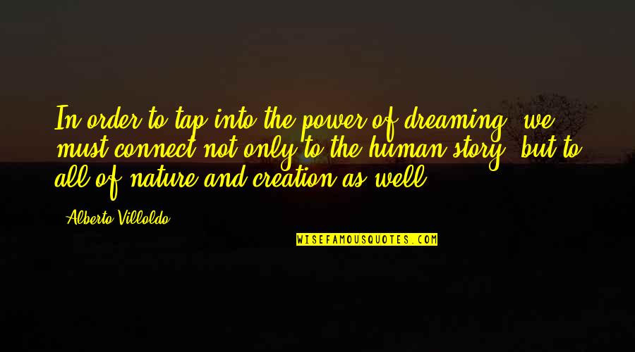 Creation And Nature Quotes By Alberto Villoldo: In order to tap into the power of