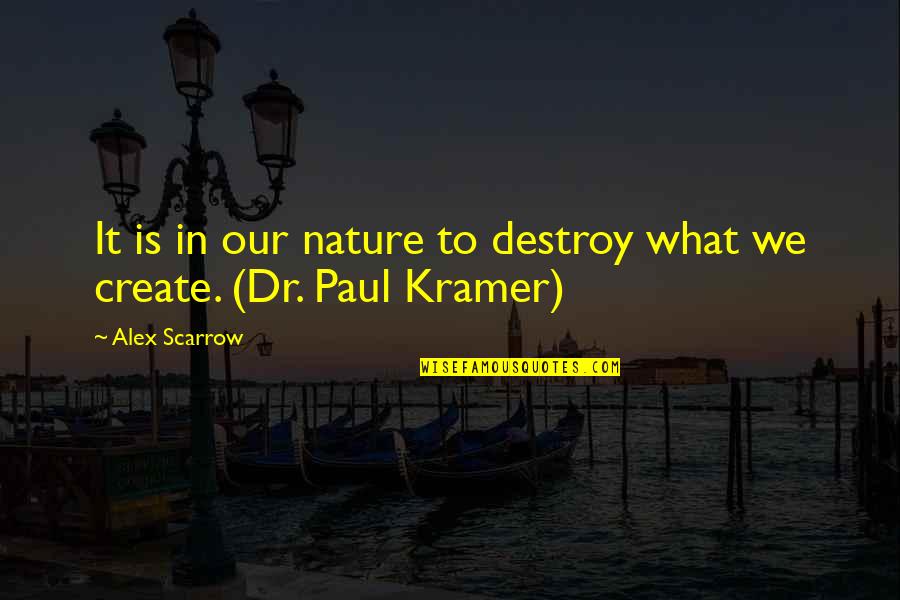 Creation And Nature Quotes By Alex Scarrow: It is in our nature to destroy what