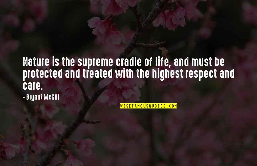 Creation And Nature Quotes By Bryant McGill: Nature is the supreme cradle of life, and