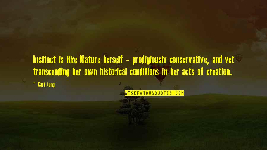 Creation And Nature Quotes By Carl Jung: Instinct is like Nature herself - prodigiously conservative,