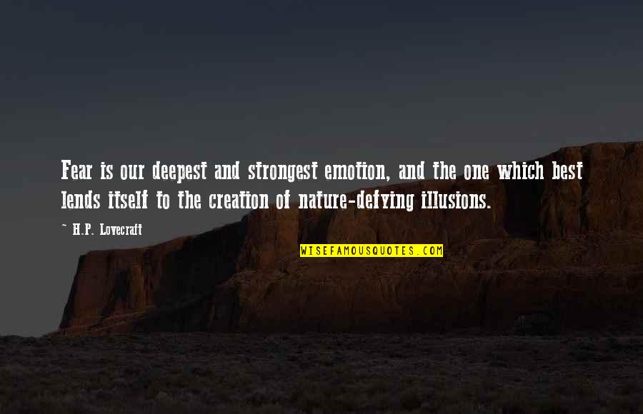 Creation And Nature Quotes By H.P. Lovecraft: Fear is our deepest and strongest emotion, and