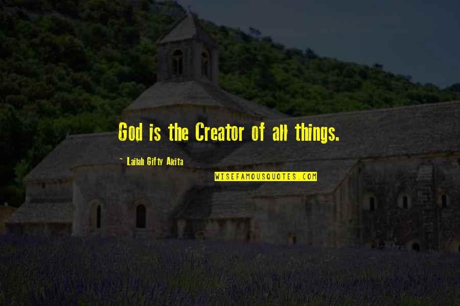 Creation And Nature Quotes By Lailah Gifty Akita: God is the Creator of all things.