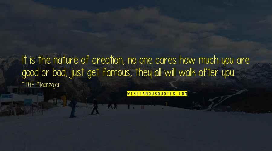 Creation And Nature Quotes By M.F. Moonzajer: It is the nature of creation, no one