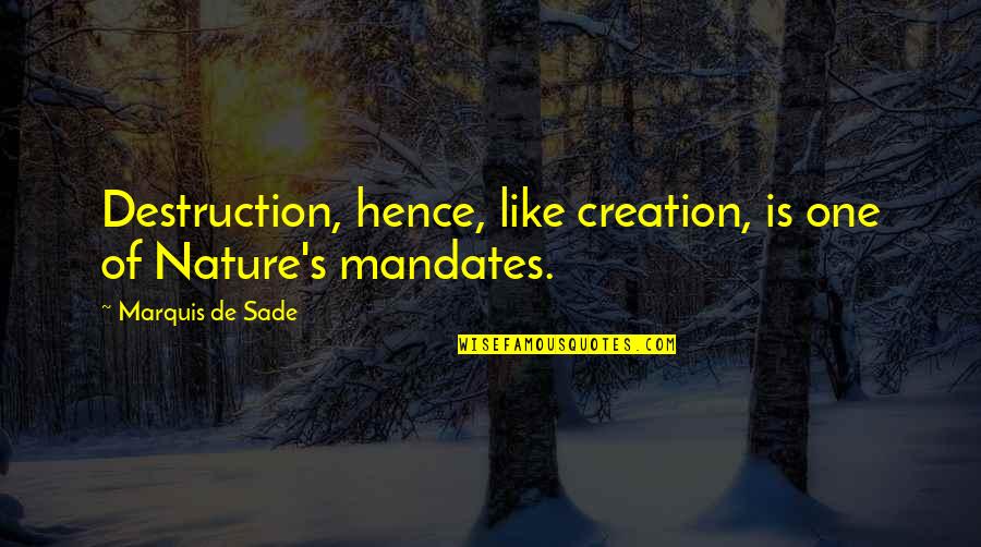 Creation And Nature Quotes By Marquis De Sade: Destruction, hence, like creation, is one of Nature's