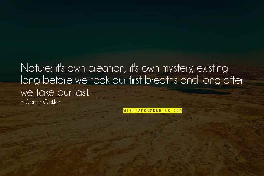 Creation And Nature Quotes By Sarah Ockler: Nature: it's own creation, it's own mystery, existing