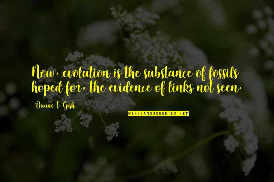 Creation Bible Quotes By Duane T. Gish: Now, evolution is the substance of fossils hoped Creation Bible Quotes By Duane T. Gish: Now, evolution is the substance of fossils hoped