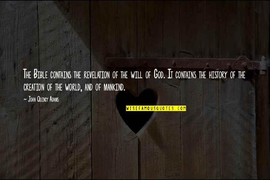 Creation Bible Quotes By John Quincy Adams: The Bible contains the revelation of the will Creation Bible Quotes By John Quincy Adams: The Bible contains the revelation of the will