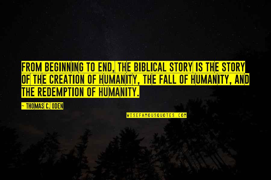 Creation Biblical Quotes By Thomas C. Oden: From beginning to end, the biblical story is