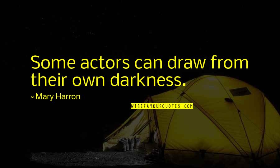 Creation Ex Nihilo Bible Quotes By Mary Harron: Some actors can draw from their own darkness.