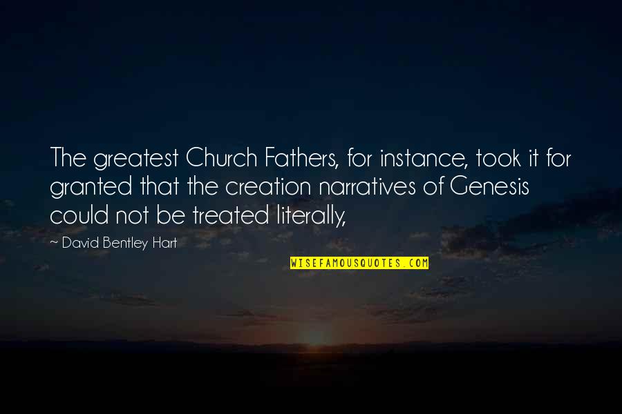 Creation From Genesis Quotes By David Bentley Hart: The greatest Church Fathers, for instance, took it