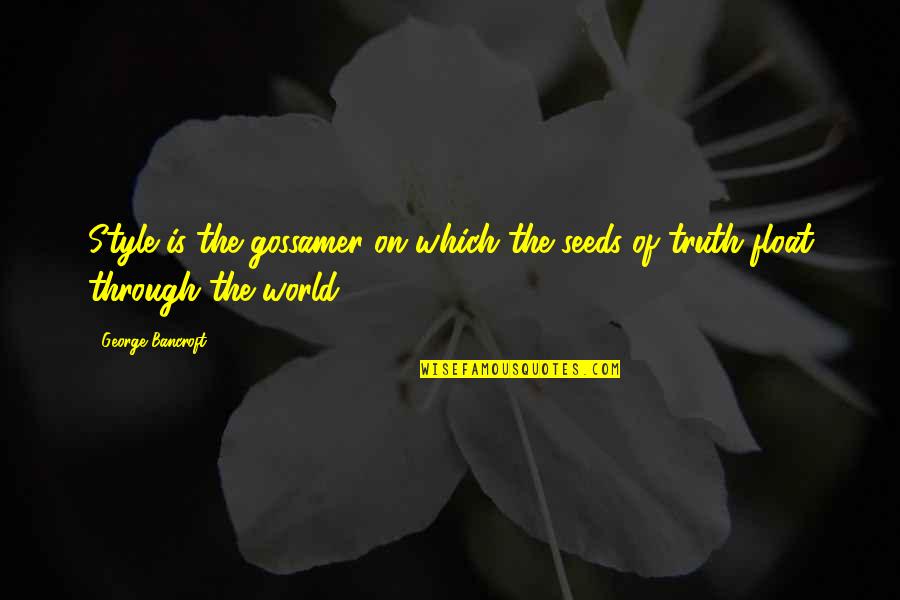 Creation L Clothing Quotes By George Bancroft: Style is the gossamer on which the seeds