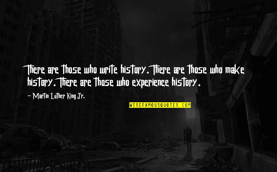 Creation L Clothing Quotes By Martin Luther King Jr.: There are those who write history. There are Creation L Clothing Quotes By Martin Luther King Jr.: There are those who write history. There are