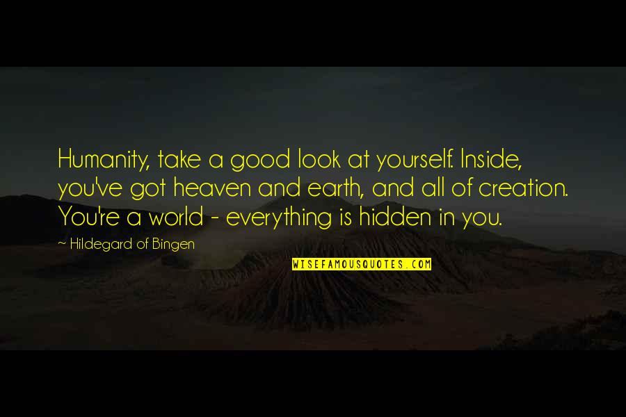 Creation Of Earth Quotes By Hildegard Of Bingen: Humanity, take a good look at yourself. Inside,