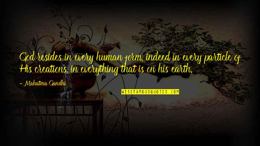 Creation Of Earth Quotes By Mahatma Gandhi: God resides in every human form, indeed in