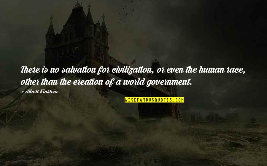 Creation Of The World Quotes By Albert Einstein: There is no salvation for civilization, or even