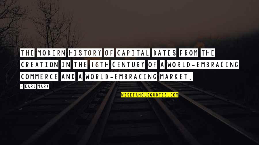 Creation Of The World Quotes By Karl Marx: The modern history of capital dates from the