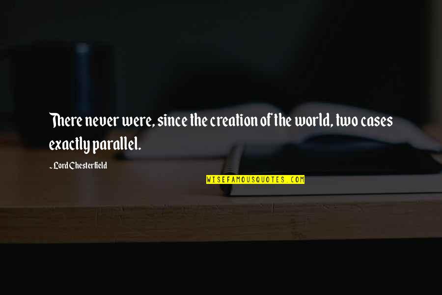 Creation Of The World Quotes By Lord Chesterfield: There never were, since the creation of the