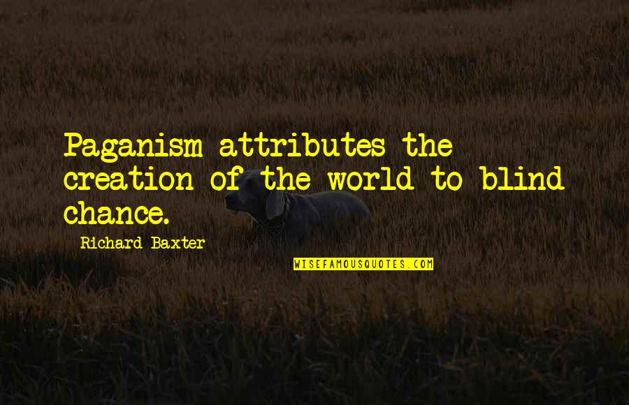 Creation Of The World Quotes By Richard Baxter: Paganism attributes the creation of the world to