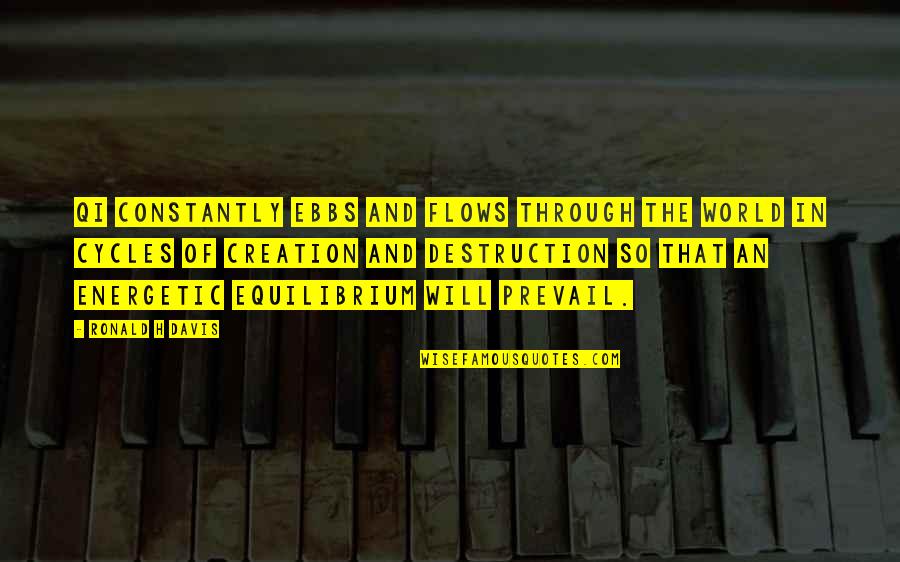 Creation Of The World Quotes By Ronald H Davis: Qi constantly ebbs and flows through the world