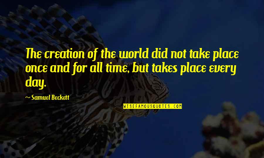 Creation Of The World Quotes By Samuel Beckett: The creation of the world did not take