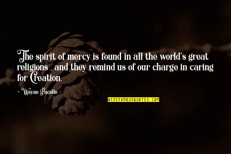 Creation Of The World Quotes By Wayne Pacelle: The spirit of mercy is found in all