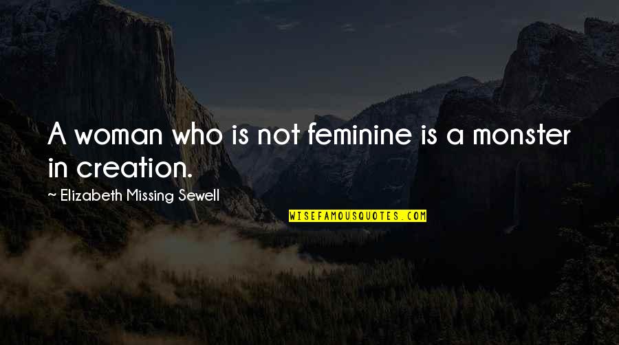 Creation Of Woman Quotes By Elizabeth Missing Sewell: A woman who is not feminine is a