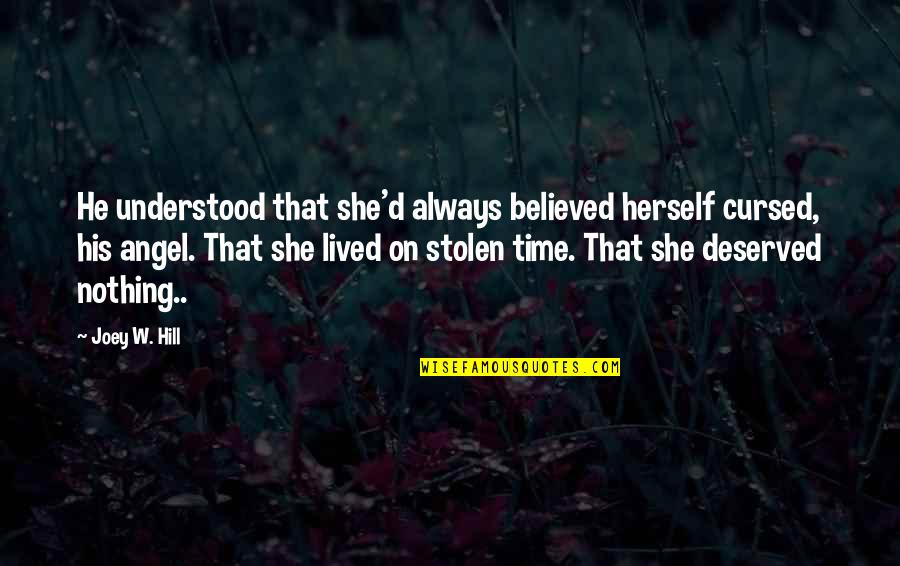 Creation Of Woman Quotes By Joey W. Hill: He understood that she'd always believed herself cursed, Creation Of Woman Quotes By Joey W. Hill: He understood that she'd always believed herself cursed,