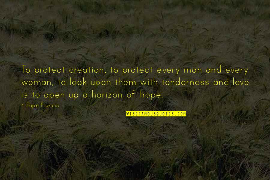 Creation Of Woman Quotes By Pope Francis: To protect creation, to protect every man and