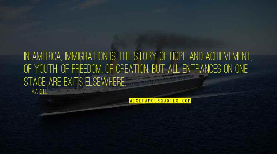 Creation Story Quotes By A.A. Gill: In America, immigration is the story of hope