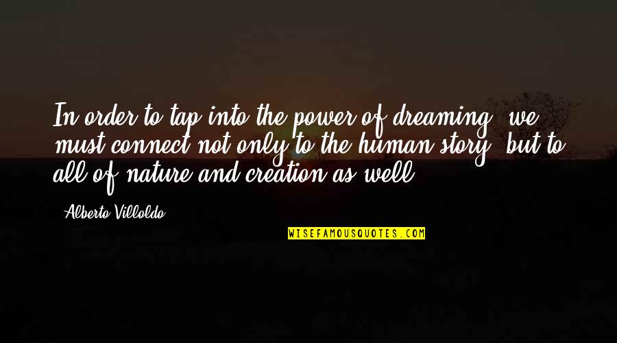 Creation Story Quotes By Alberto Villoldo: In order to tap into the power of