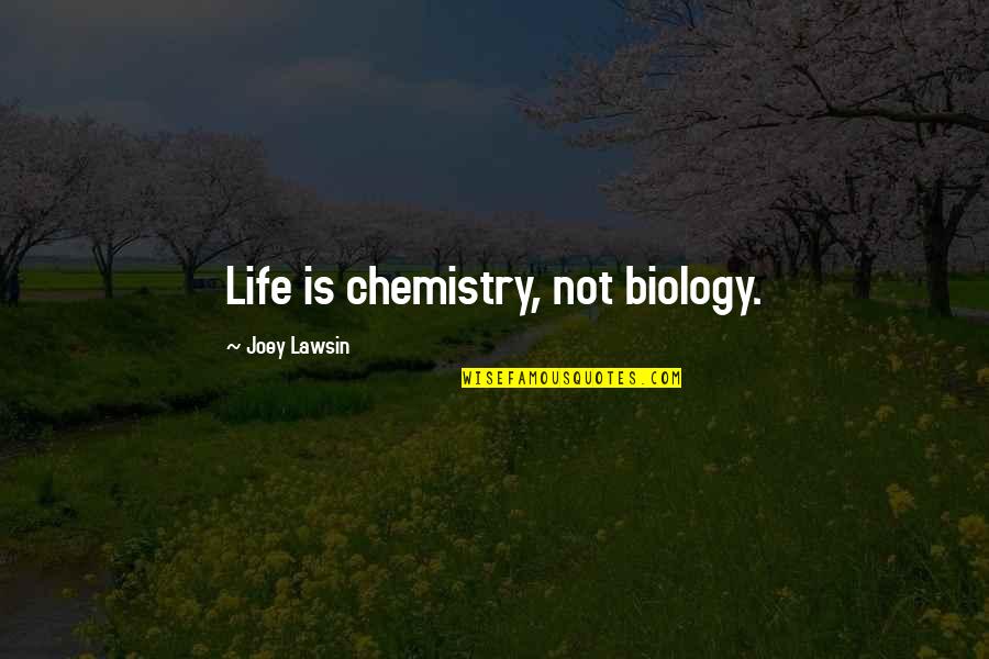 Creation Versus Evolution Quotes By Joey Lawsin: Life is chemistry, not biology.