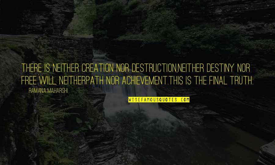 Creation Vs Destruction Quotes By Ramana Maharshi: There is neither creation nor destruction,neither destiny nor