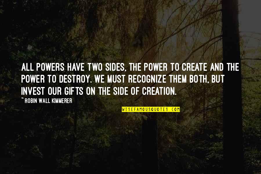 Creation Vs Destruction Quotes By Robin Wall Kimmerer: All powers have two sides, the power to