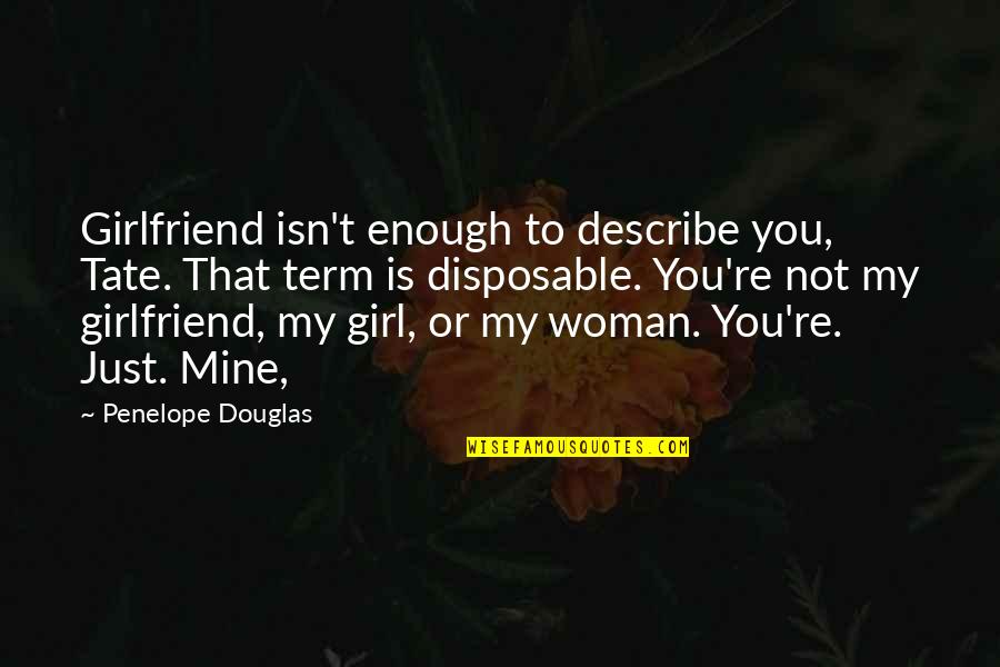 Creational Quotes By Penelope Douglas: Girlfriend isn't enough to describe you, Tate. That