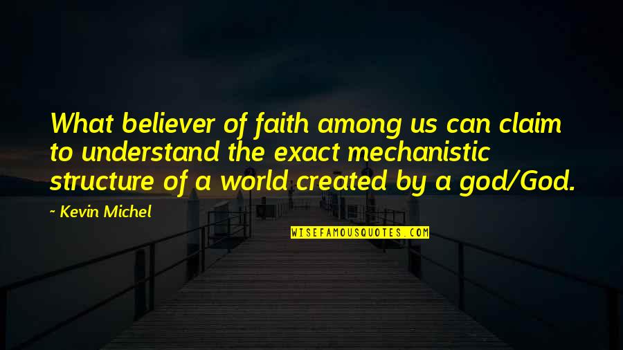 Creationism Vs Evolution Quotes By Kevin Michel: What believer of faith among us can claim