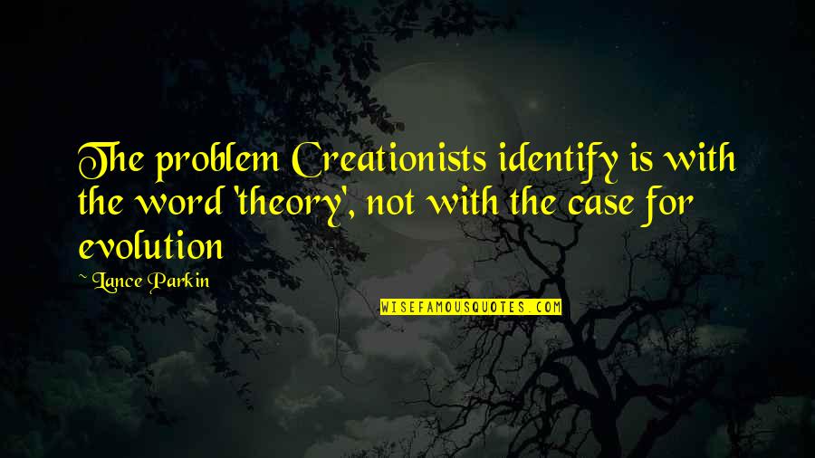 Creationism Vs Evolution Quotes By Lance Parkin: The problem Creationists identify is with the word