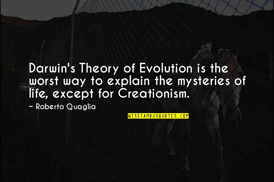Creationism Vs Evolution Quotes By Roberto Quaglia: Darwin's Theory of Evolution is the worst way