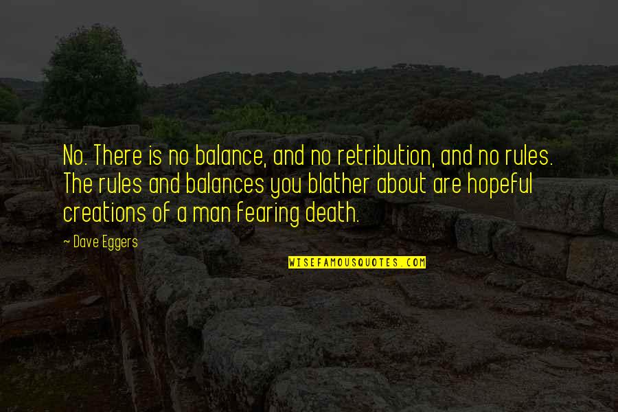 Creations Of God Quotes By Dave Eggers: No. There is no balance, and no retribution,