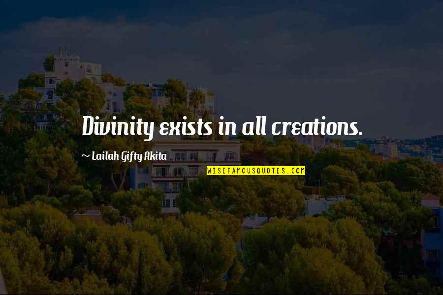 Creations Of God Quotes By Lailah Gifty Akita: Divinity exists in all creations.