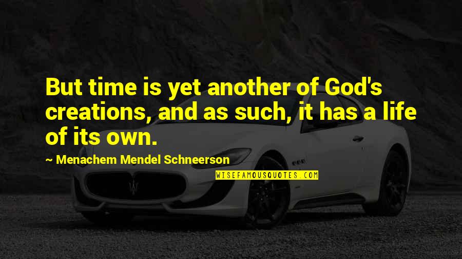 Creations Of God Quotes By Menachem Mendel Schneerson: But time is yet another of God's creations,