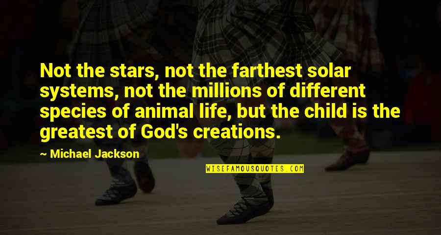 Creations Of God Quotes By Michael Jackson: Not the stars, not the farthest solar systems,