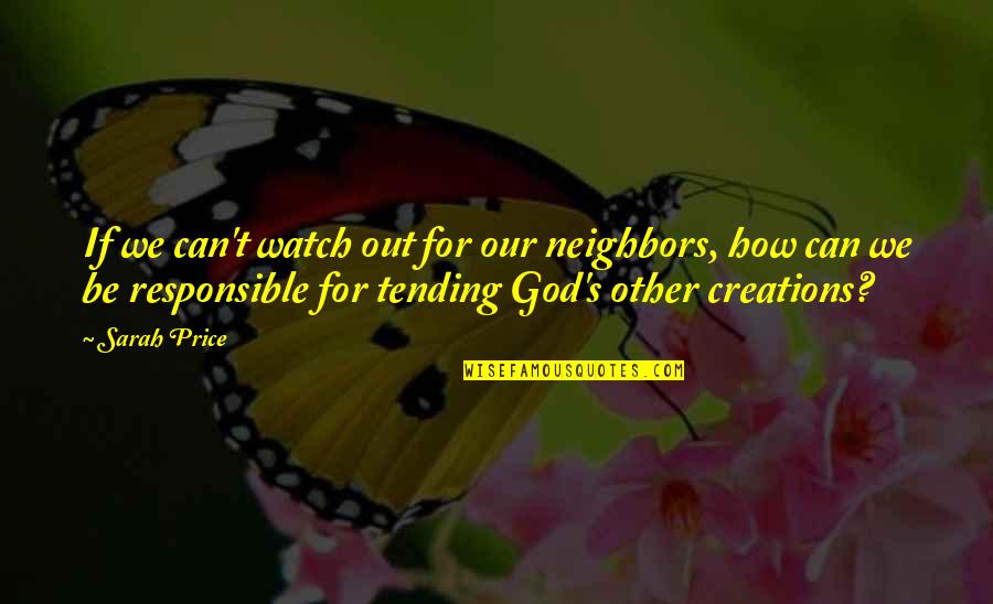 Creations Of God Quotes By Sarah Price: If we can't watch out for our neighbors,