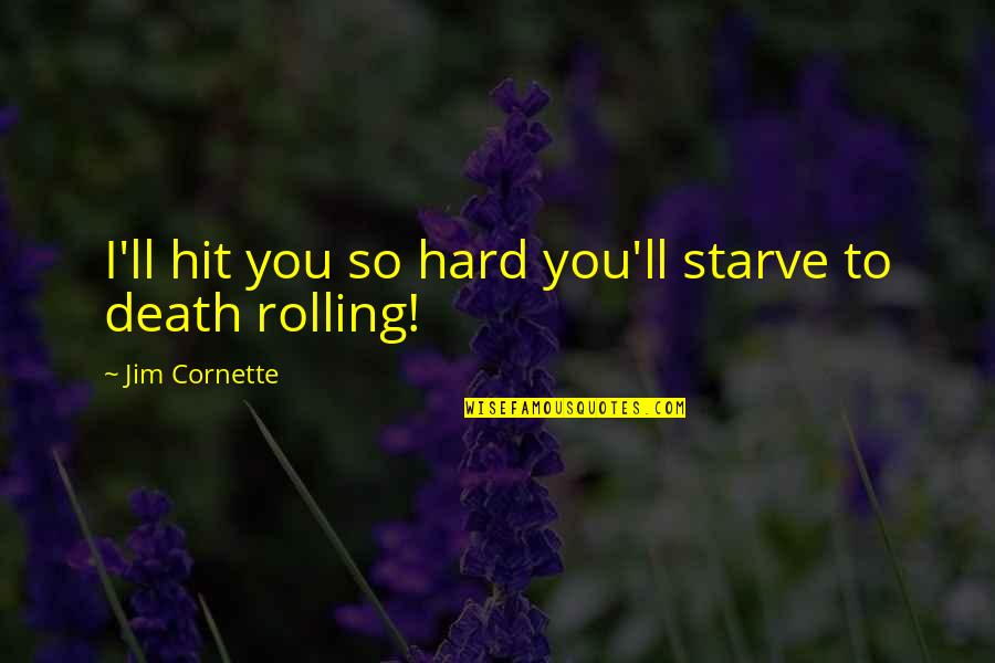 Creatival Quotes By Jim Cornette: I'll hit you so hard you'll starve to Creatival Quotes By Jim Cornette: I'll hit you so hard you'll starve to