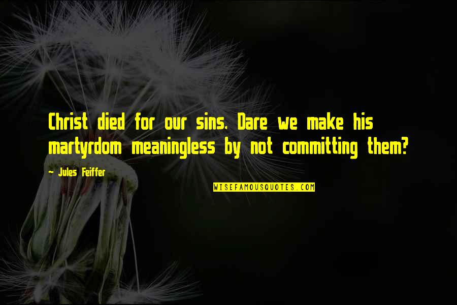 Creatival Quotes By Jules Feiffer: Christ died for our sins. Dare we make Creatival Quotes By Jules Feiffer: Christ died for our sins. Dare we make