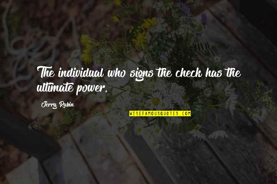 Creativamente Asociados Quotes By Jerry Rubin: The individual who signs the check has the