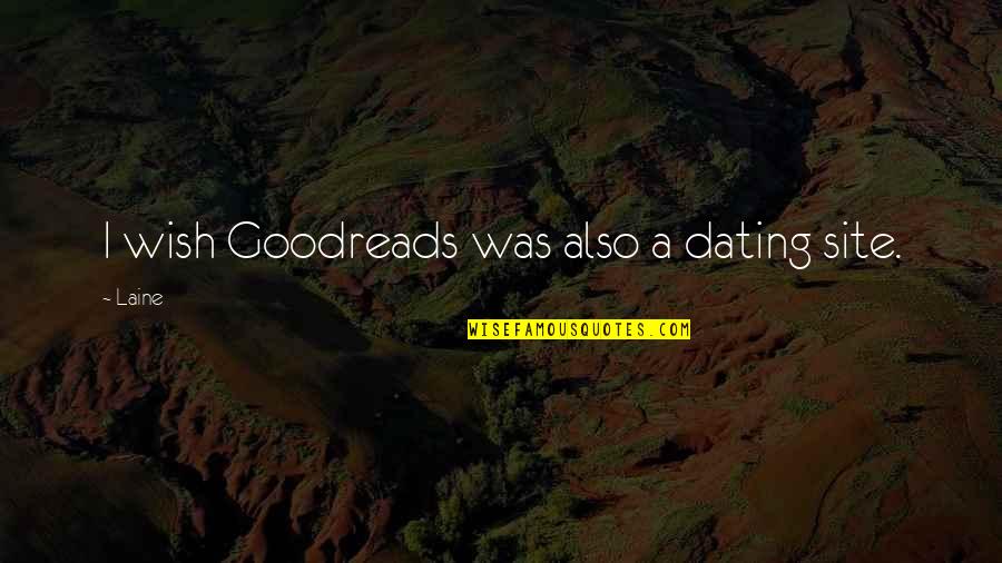Creativas Group Quotes By Laine: I wish Goodreads was also a dating site.