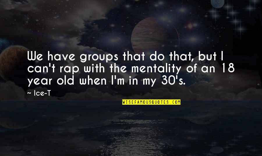 Creativas Imagenes Quotes By Ice-T: We have groups that do that, but I Creativas Imagenes Quotes By Ice-T: We have groups that do that, but I