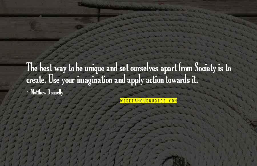 Creative Action Quotes By Matthew Donnelly: The best way to be unique and set Creative Action Quotes By Matthew Donnelly: The best way to be unique and set