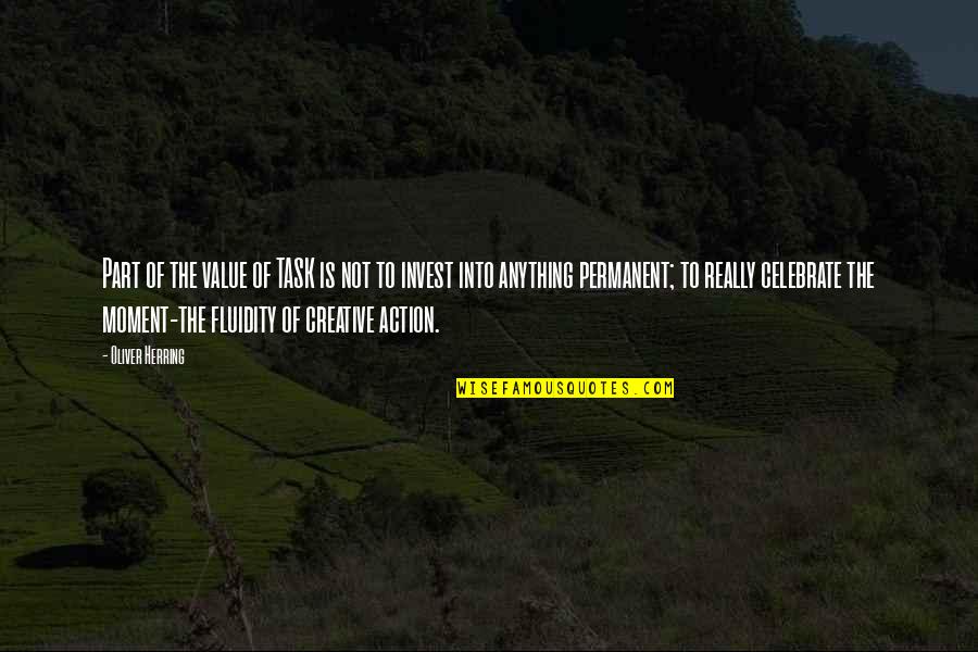 Creative Action Quotes By Oliver Herring: Part of the value of TASK is not