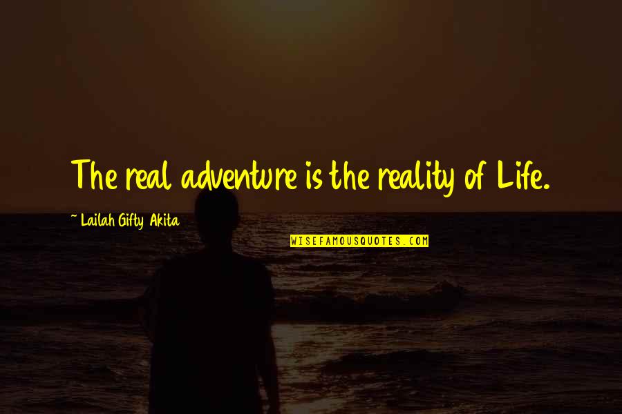 Creative And Innovative Quotes By Lailah Gifty Akita: The real adventure is the reality of Life.
